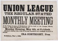 Union League : The regular stated monthly meeting of the Union League of Bethlehem, will be held at the League Room, corner of Main and Market Streets, on Monday evening, May 4th, at 8 o'clock. All loyal citizens who wish to become members are cordially i