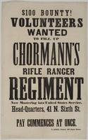 $100 bounty! Volunteers wanted to fill up Chormann's Rifle Ranger Regiment : now mustering into United States service. Head-quarters, 41 N. Sixth St. Pay commences at once.