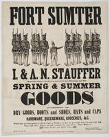 Fort Sumter : I. & A.N. Stauffer respectfully announce that they have just received from Philadelphia, their new spring & summer goods consisting of dry goods, boots and shoes, hats and caps hardware, queensware, groceries, &c. which they are determined t