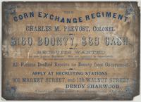 The Corn Exchange Regiment, Charles M. Prevost, Colonel. $160 bounty, $85 cash. : Recruits wanted for this popular regiment. Men are mustered in immediately. Pay and rations commence from enlistment. All persons drafted receive no bounty from government. 
