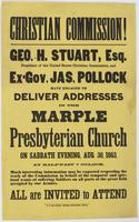 Christian Commission! : Geo. H. Stuart, Esq. president of the United States Christian Commission, and Ex-Gov. Jas. Pollock have engaged to deliver addresses in the Marple Presbyterian Church on Sabbath evening, Aug. 30, 1863, at half-past 7 o'clock. Much 