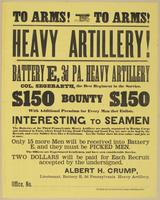 To arms! To arms! Heavy Artillery! : Battery E, 3d Pa. Heavy Artillery Col. Segebarth, the best regiment in the service. $150 bounty $150 with additional premium for every man that enlists. Interesting to seamen The batteries of the Third Pennsylvania Hea