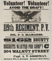 Volunteer! Volunteer! Avoid the draft! : 119th Regiment, P.V. accepted for three years or the war, Col. P.C. Ellmaker. $162 bounty Recruits wanted for Comp'y C at 204 Walnut Street above Second. Capt. A.T. Goodman, 1st Lieut Wm. A. Rowland. 2d Lieut. Benj
