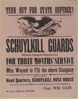 Turn out for state defence! : Schuylkill Guards (Union League Regiment) for three months' service Men wanted to fill the above company now organizing for state defence for three months. Mustered in and equipped before leaving. Head quarters, Schuylkill Ho