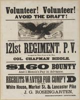 Volunteer! Volunteer! Avoid the draft! : 121st Regiment, P.V. Accepted for three years of the war, Col. Chapman Biddle. $160 bounty and 1 month's pay in advance. Recruits wanted for Comp'y D at the White House, Market St. & Lancaster Pike / J.G. Rosengart