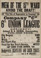 Men of the 15th Ward avoid the draft! : The 5th of September is coming! Company "C" 6th Union League Regiment! Colonel H.G. Sickel, commanding, for one year. ... Total for one year's service, $717 $458 cash down. Headquarters, Eighteenth and Green Streets
