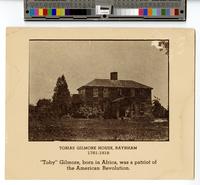 Tobias Gilmore House, Raynham, 1781-1918. "Toby" Gilmore, born in Africa, was a patriot of the American Revolution. [graphic].