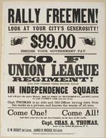 Rally freemen! Look at your city's generosity! : $99.00 besides your government pay. Co. F Union League Regiment! has just opened their muster rolls in Independence Square and will give the above bounty, $60 as soon as mustered in, and $13 a month to your