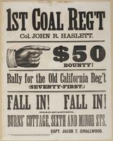 1st Coal Reg't Col. John R. Haslett. : $50 bounty! Rally for the old California Reg't (Seventy-first.) Fall in! Fall in! Head-quarters, Burns' Cottage, Sixth and Minor Sts. / Capt. Jacob T. Smallwood.