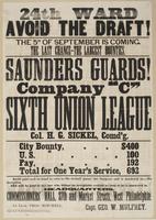 24th Ward avoid the draft! : The 5th of September is coming. The last chance---the largest bounties. Saunders Guards! Company "C" Sixth Union League Col. H.G. Sickel, comd'g. ... Total for one year's service, 692 $433 paid cash in hand as soon as the recr