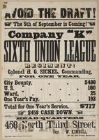 Avoid the draft! : The 5th of September is coming! Company "K" Sixth Union League Regiment! Colonel H.G. Sickel, commanding, for one year. ... Total for one year's service, $717 $458 cash down. Head-quarters 458 North Third Street. / Capt. I.W. Kimbell, o