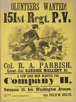Volunteers wanted! 151st Regt. P.V. Col. R.A. Parrish, Lieut. Col. Garrick Mallery, Jr. : A few good men wanted for Company H, in the above regiment. Recruiting station, Swanson St. bel. Washington Avenue, opposite Refreshment Saloon. / 1st Lieut. [blank]