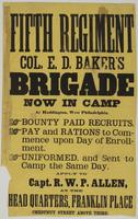 Fifth Regiment Col. E.D. Baker's Brigade : now in camp at Haddington, West Philadelphia. Bounty paid recruits. Pay and rations to commence upon day of enrollment. Uniformed, and sent to camp the same say. / Apply to Capt. R.W.P. Allen, at the head quarter