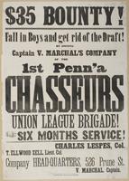 $35 bounty! Fall in boys and get rid of the draft! : by joining Captain V. Marchal's company of the 1st Penn'a Chasseurs Union League Brigade! Six months service! Charles Lespes, Col. T. Ellwood Zell, Lieut. Col. Company head-quarters, 526 Prune St. / V. 