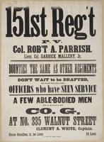 151st Regt. P.V. Col. Rob't A. Parrish. Lieut. Col. Garrick Mallery, Jr. : Bounties same as other regiments Don't wait to be drafted, but enroll yourselves under officers who have seen service A few able-bodied men will be received for Co. G, at No. 335 W