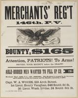 Merchants' Reg't 146th, P.V. : Bounty $165 Attention, patriots! To arms! Secure your bounty before the draft! Able-bodied men wanted to fill up Co. E Marchants' Reg't, 146th, P.V., Col. Johnson. This regiment is accepted by the governor, and is entitled t