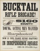 Bucktail Rifle Brigade! : $160 bounty! Young, active men wanted for this crack brigade of sharpshooters! Now is your chance before drafting! Recruiting office, in Independence Square / Geo. M. Cullen, Capt.