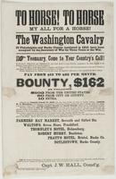 To horse! To horse My all for a horse! : The Washington Cavalry of Philadelphia and Bucks County, instituted in 1812, have been accepted by the Secretary of War for three years or the war. Yeomanry, come to your country's call! To put down treason and reb
