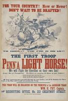 For your country! Now or never! Don't wait to be drafted! : To horse! The foe is on us!! Young men wanted to join at once! The first troop Penn'a Light Horse! We will fight the guerillas on their own soil! Arouse, men of Pennsylvania! The rebels are menac