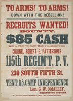 To arms! To arms! Down with the rebellion! : Recruits wanted! Bounty, $85 cash will be paid to each man who musters into Colonel Robert E. Patterson's 115th Regim't, P.V. Apply at recruiting office, 230 South Fifth St. or, Tent 115, Camp Independence / Li