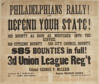 Philadelphians rally! and defend your state! : $25 bounty as soon as mustered into the service. $10 Citizens' bounty. $50 City Council bounty. $85 bounties in full! 3d Union League Reg't Colonel George P. McLean. / Captain Charles Henry, late Capt. Co. H,