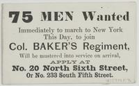 75 men wanted immediately to march to New York this day, to join Col. Baker's Regiment, : will be mustered into service on arrival, apply at No. 20 North Sixth Street, or No. 233 South Fifth Street.