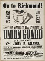 On to Richmond! To arms! To arms! : Men wanted to fill up Company F, Union Guard Regiment, Col. John B. Adams. State & national bounties guaranteed! Able-bodied young men, who do not wish to be drafted, would do well to enroll their names before the 15th 