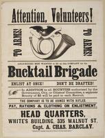 Attention, volunteers! To arms! To arms! : Able-bodied men wanted to fill up this company for the Bucktail Brigade Enlist at once! Don't be drafted! In addition to all bounties authorized by the government, city, or Citizens' Committee, a separate bounty 