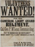 Volunteers wanted! : For the Cameron Light Guard Regiment, Col. Geo. P. M'Lean, commanding. Pay to commence on enrolment. Men sent to camp immediately, [blank] / Capt. F.B. Haines, 1st Lieut. G.H. Barbier, 2d Lieut. J.P. Wenzel.