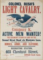 Colonel Rush's Light Cavalry. Company K, active men wanted! : The regiment is now in camp on the Second Street Road, ab. Nicetown Lane. This company will be fully equipped here, with horses, arms, and clothing. Recruiting station, 403 Chestnut Street. / H