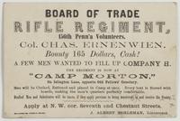 Board of Trade Rifle Regiment, 156th Penn'a Volunteers. : Col. Chas. Ernenwien [sic]. Bounty 165 dollars, cash! A few men wanted to fill up Company H. The regiment is now at "Camp Morton," on Islington Lane, opposite Odd Fellows' Cemetery. Men will be clo