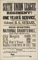 Sixth Union League Regiment for one year's service. : Colonel H.G. Sickles [sic], (late of the 3d Regiment, Pennsylvania Reserve Corps, commanding.) Head quarters, National Guard's Hall, Race Street below Sixth. City bounty, $400 U.S. " 100 Pay for 1 year