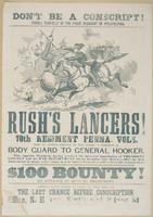 Don't be a conscript! : Enroll yourself in the crack regiment of Philadelphia. Rush's Lancers! 70th Regiment Penna. Vols. Now in active service in the field. A portion as body guard to General Hooker. This superior regiment, having received the deserved a