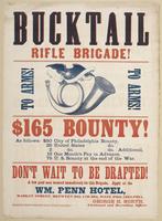 Bucktail Rifle Brigade! To arms! To arms! : $165 bounty! ... Don't wait to be drafted! A few good men wanted immediately for this brigade. Apply at the Wm. Penn Hotel, Market Street, between 38th and 39th, West Philadelphia. / George H. North, Lieutenant 
