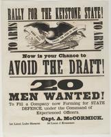 Rally for the Keystone State! : To arms To arms Now is your chance to avoid the draft! 20 men wanted! To fill a company now forming for state defence, under the command of experienced officers. / Capt. A. McCormick. 1st Lieut. Luke Shearer. 2d Lieut. J. K