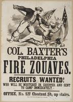 Col. Baxter's Philadelphia Fire Zouaves. : Recruits wanted! Who will be mustered in, equipped, and sent to camp immediately. Office, No. 527 Chestnut St., up stairs.