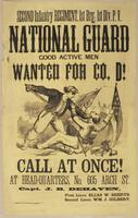 Second Infantry Regiment, 1st Brg: 1st Div. P.V. National Guard Good active men wanted for Co. D! : Call at once! At head-quarters, No. 605 Arch St. / Capt. J.B. Dehaven, First LIeut. Elias W. Shertz. Second Lieut. Wm. J. Gilbert.