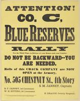 Attention! Co. C, Blue Reserves : Rally for the third time, in defence of your home and your country. Do not be backward--you are needed. Rolls of this crack company are now open at the armory, No. 505 Chestnut St., 4th story / S.M. Janney, Captain B.T. J