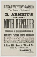 Great victory gained The enemy defeated! D. Arndit's patent moth repeller : Thousands of dollars saved annually by the use of Arndit's patent moth repeller The only thing in the world that will save your property from destruction by moths. Call and examin