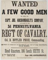 Wanted a few good men : to fill up Capt. Jos. Archambault's company, attached to the 2d Pennsylvania Reg't of Cavalry. Col. R. Butler Price, commanding. Pay to commence on enrollment and sent to camp immediately, neary Darby. Head quarters, 106 South Sixt