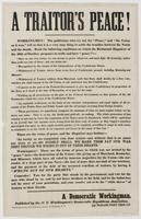 A traitor's peace! : Workingmen! The politicians who cry out for "peace," and "the Union as it was," tell us that it is a very easy thing to settle the troubles between the North and the South. Read the following conditions on which the Richmond Enquirer 