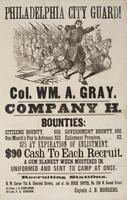 Philadelphia City Guard! Col. Wm. A. Gray. Company H. : Bounties: Citizens' bounty, $50. One month's pay in advance, $13. Government bounty, $50. Enlistment premium, $2. $75 at expiration of enlistment. $90 cash to each recruit. A gum blanket when mustere