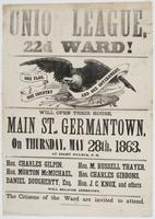 Union League, 22d Ward! : Will open their house, Main St., Germantown, on Thursday, May 28th, 1863, at eight o'clock, P.M. Hon. Charles Gilpin, Hon. Morton McMichael, Daniel Dougherty, Esq. Hon. M. Russell Thayer, Hon. Charles Gibbons, Hon. J.C. Knox, and