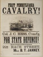 First Pennsylvania Cavalry! : Col. J.C. Hess, comd'g. For state defence! Headquarters, 221 Race Street, / Maj. B.T. Janney.
