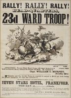 Rally! Rally! Rally! Head-quarters, 23d Ward Troop! : July [blank] 1863. Attention! Twenty-third Ward Troop, will report themselves at [blank] o'clock, this day, in citizens' dress, mounted for parade and drill. / By command of Capt. William C. Murphy, re