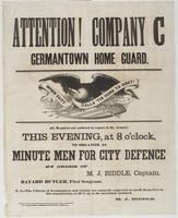 Attention! Company C Germantown Home Guard. : All members are ordered to report at the armory this evening, at 8 o'clock, to organize as a minute men for city defence / By order of M.J. Biddle, Captain. Bayard Butler, First Sergeant. P.S.--The citizens of