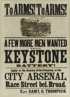 To arms! To arms! A few more men wanted to fill up the Keystone Battery! : Apply at the armory of the company, at the City Arsenal, Race Street bel. Broad. / Capt. Sam'l G. Thompson.