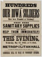 Hundreds of our Iowa soldiers have been wounded at Vicksburg! : They need sanitary supplies We must help them immediately! A public meeting will be held this evening, Wednesday, May 27, 1863, at 8 o'clock, at Metropolitan Hall to arrange for obtaining and