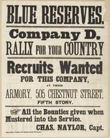 Blue Reserves. Company D, rally for your country : Recruits wanted for this company, at their armory, 505 Chestnut Street, fifth story. All the bounties given when mustered into the service. / Charles Naylor, Capt.