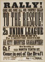 Rally! Come one, come all, our country calls! To the rescue! : 2d Union League Regiment! For 3 months' service! All city bounties guarantied! Co. F now recruiting at 921 North Tenth St. Come in out of the draft 'tis your last chance! / 1st Lieut. H.V. Chr